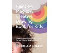 Rainbow Magic: A Creative Drawing Book for Kids: Unleash Your Child's Imagination with Fun and Colorful Drawing Activities