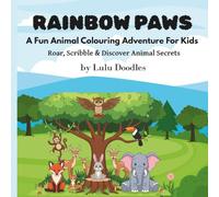 Rainbow paws: A Fun Animal Colouring Adventure for Kids with Animal Secrets