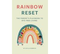 Rainbow Reset: The Parent’s Playbook to Dye-Free Living