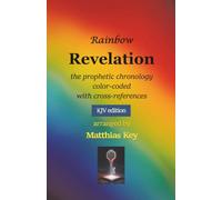 Rainbow Revelation: the Prophetic Chronology Color-Coded with Cross-References (KJV KDP)