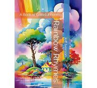 Rainbow Rhymes: A Book of Colorful Poems