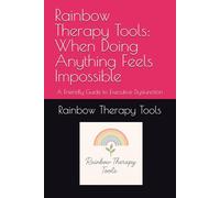 Rainbow Therapy Tools: When Doing Anything Feels Impossible: A Friendly Guide to Executive Dysfunction