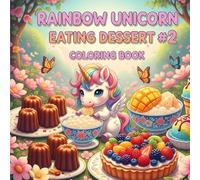 Rainbow Unicorn Eating Dessert #2: coloring book