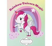 Rainbow Unicorn Magic: Composition Book 110 Pages 7.25 x 9.5 with Unique Unicorn Images