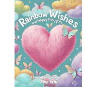 Rainbow Wishes and Happy Thoughts: A Guided Journal to Explore Feelings, Joy, and Gratitude