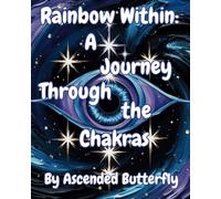 Rainbow Within: A Journey Through the Chakras
