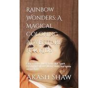 Rainbow Wonders: A Magical Coloring Adventure for Kids: Easy-to-Color Illustrations that Spark Creativity, Enhance Motor Skills, and Ignite Imagination