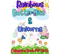 Rainbows, Butterflies and Unicorns: A Coloring Book for Girls