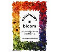 Rainbows in bloom: discovering colors with flowers. Ediz. a colori