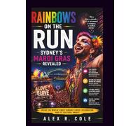 RAINBOWS ON THE RUN: SYDNEY’S MARDI GRAS REVEALED FESTIVALS & PLACES: AN INTERESTING JOURNEY AROUND THE WORLD