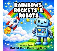 Rainbows, Rockets & Robots: Bold & Cool Coloring Book