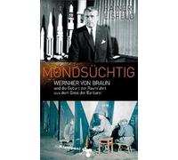 Rainer Eisfeld Mondsüchtig: Wernher von Braun und die Geburt der Rau (Tascabile)