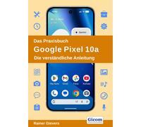 Rainer Gievers Das Praxisbuch Google Pixel 10a - Die verständliche A (Tascabile)