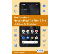 Rainer Gievers Das Praxisbuch Google Pixel 7 & Pixel 7 Pro - Anleitu (Tascabile)
