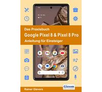 Rainer Gievers Das Praxisbuch Google Pixel 8 & Pixel 8 Pro - Anleitu (Tascabile)