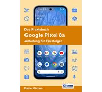 Rainer Gievers Das Praxisbuch Google Pixel 8a - Anleitung für Einste (Tascabile)