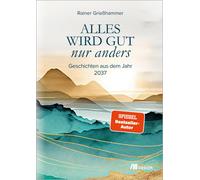 Rainer Grießham Alles wird gut - nur anders: Geschichten aus dem Jah (Tascabile)