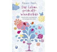 Rainer Haak Das Leben prickelt wunderbar: Geschichten und Ged (Copertina rigida)
