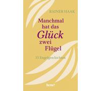 Rainer Haak Manchmal hat das Glück zwei Flügel: 33 Engelgesch (Copertina rigida)