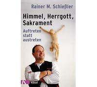 Rainer M. Schie Himmel - Herrgott - Sakrament: Auftreten stat (Copertina rigida)