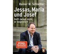 Rainer M. Schie Jessas, Maria und Josef: Gott zwingt nicht, er begei (Tascabile)