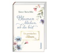 Rainer Maria Ri Blumen blühen, wo du bist: Ein poetisches Al (Copertina rigida)