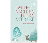 Rainer Maria Ri Weihnachten feiern mit Rilke: Briefe und Gedi (Copertina rigida)
