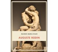 Rainer maria rilke auguste rodin vollst: Auguste Rodin. Vollständige Neuausgabe