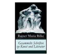 Rainer Maria Rilke Gesammelte Schriften zu Kunst und Literatur (Tascabile)