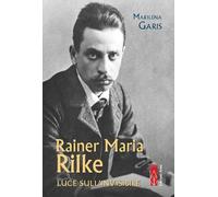 Rainer Maria Rilke. Luce sull'invisibile