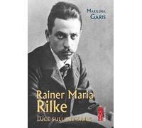 Rainer Maria Rilke. Luce sull'invisibile