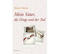 Rainer Moritz Mein Vater, die Dinge und der Tod (Copertina rigida)