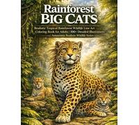 Rainforest Big Cats: Realistic Tropical Rainforest Wildlife Line Art Coloring Book for Adults | 100+ Detailed Illustrations