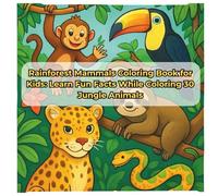 Rainforest Mammals Coloring Book for Kids: Learn Fun Facts While Coloring 30 Jungle Animals: Color and Discover 30 Amazing Rainforest Creatures - Great Gift for Curious Young Minds