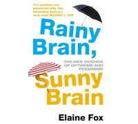 Rainy Brain. Sunny Brain: The New Science of Optimism and Pessimism by Fox. Elaine ( 2013 ) Paperback