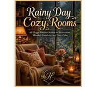 Rainy Day Cozy Rooms: 60 Hygge Interior Scenes for Relaxation, Mindful Creativity, and Cozy Calm