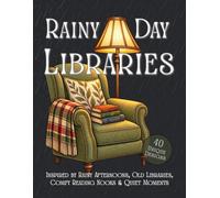 RAINY DAY LIBRARIES: Inspired by Rainy Afternoons, Old Libraries, Comfy Reading Nooks & Quiet Moments
