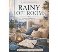 Rainy Lofi Rooms: A Cozy Coloring Book for Teens and Adults Featuring Peaceful Bedrooms, Study Corners, Reading Nooks, Cafés, and Calm Evening Spaces.