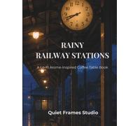 Rainy Railway Stations: A Lo-Fi Anime-Inspired Coffee Table Book