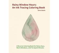 Rainy Window Hours: An Ink Tracing Coloring Book: A Reverse Coloring Book for Rainy Days, Warm Windows, and Ten Quiet Minutes