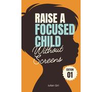 Raise a Focused Child Without Screens: Simple ways to help your child focus naturally without screens, apps, or pressure