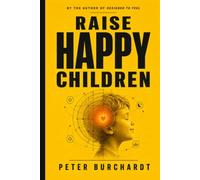 Raise Happy Children: What Evolution Tells You About Your Child’s Emotions