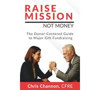Raise Mission, Not Money: A Relationship-First Guide to Confident Fundraising
