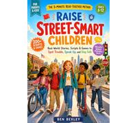 Raise Street-Smart Children: 5-Minute Read-Together Method: Real-World Stories, Scripts, and Practice Games That Teach Kids Ages 6-12 to Spot Trouble, Speak Up, and Stay Safe