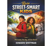 Raise Street-Smart Kids: 365 Practical Life Lessons to Build Confidence, Critical Thinking, and Real-World Wisdom in Children