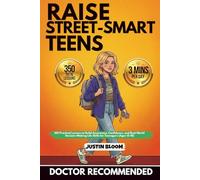 Raise Street-Smart Teens: 201 Practical Lessons to Build Awareness, Confidence, and Real-World Decision-Making Life Skills for Teenagers (Ages 13-18)