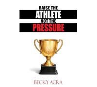 Raise the Athlete, Not the Pressure