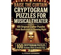 Raise the Curtain: Cryptogram Puzzles for Musical Theater: 100 Original Cipher Puzzles From Backstage to Opening Night