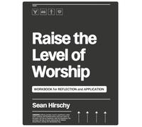 Raise the Level of Worship WORKBOOK: for Reflection and Application