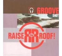 Raise the Roof - Groove Shot